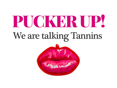 Pucker Up... We're talking Tannins!